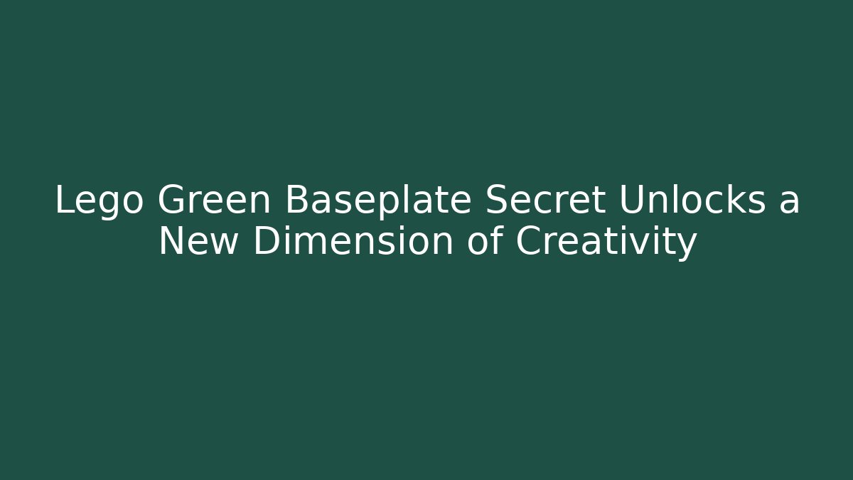 Lego Green Baseplate Secret Unlocks a New Dimension of Creativity