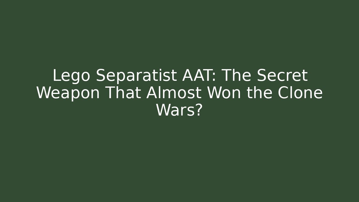 Lego Separatist AAT: The Secret Weapon That Almost Won the Clone Wars?