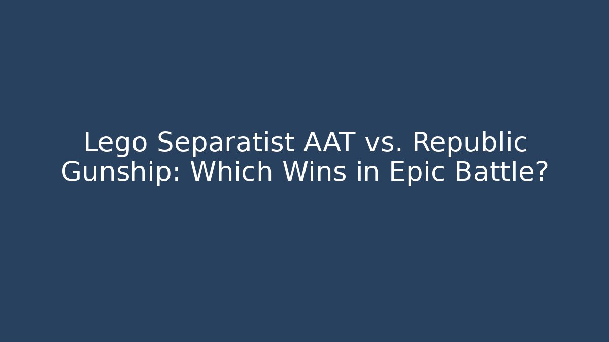 Lego Separatist AAT vs. Republic Gunship: Which Wins in Epic Battle?