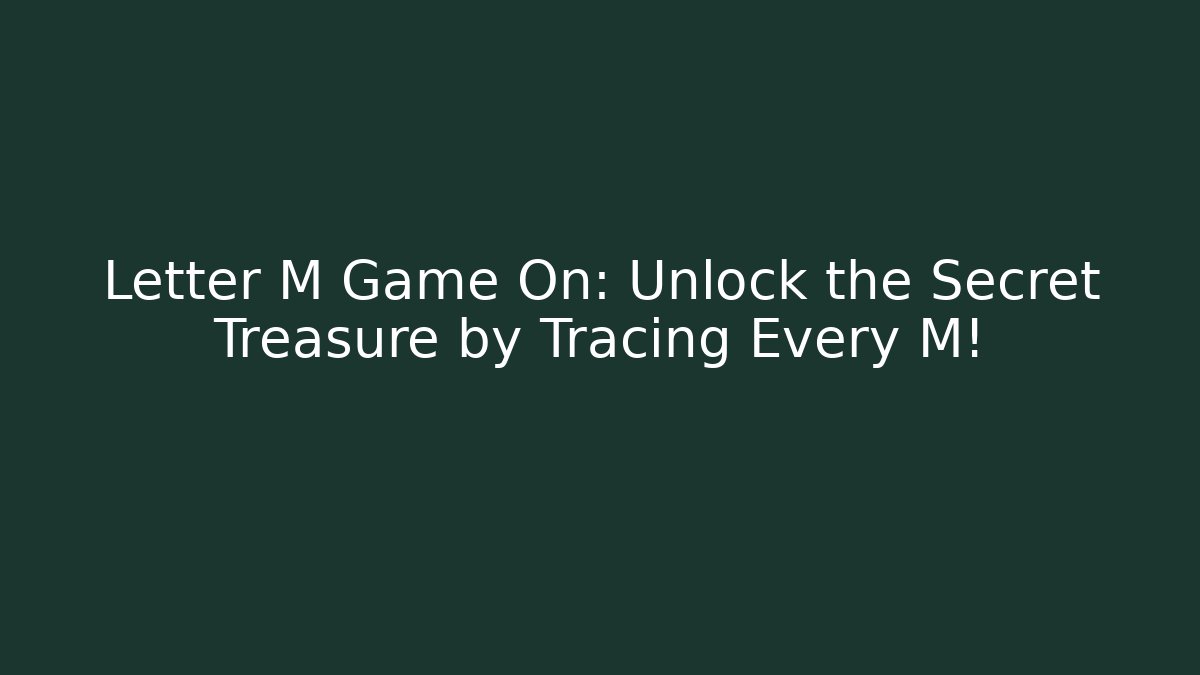 Letter M Game On: Unlock the Secret Treasure by Tracing Every M!