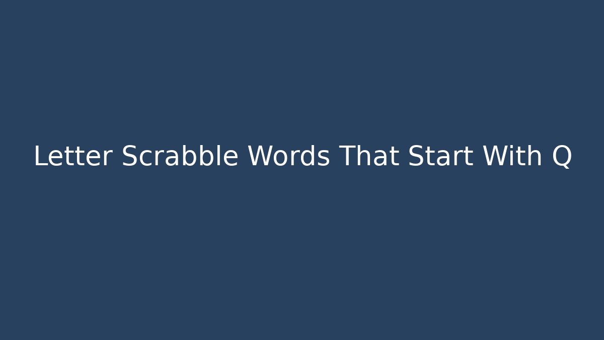 Letter Scrabble Words That Start With Q - Smart Esu