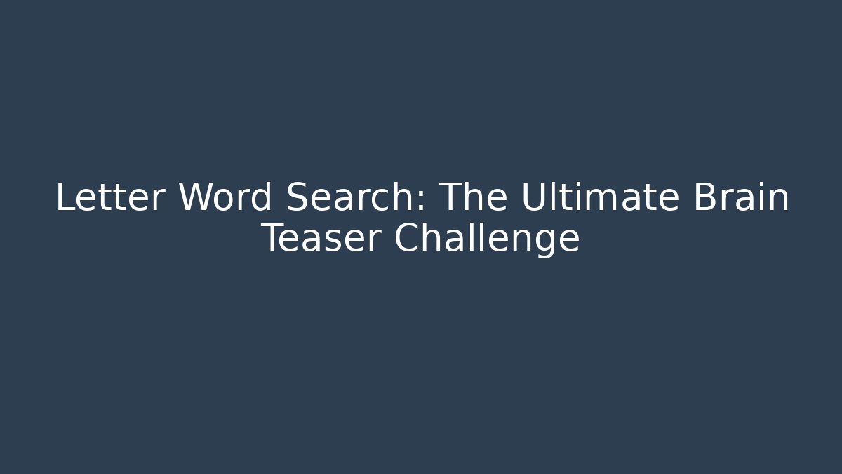 Letter Word Search: The Ultimate Brain Teaser Challenge