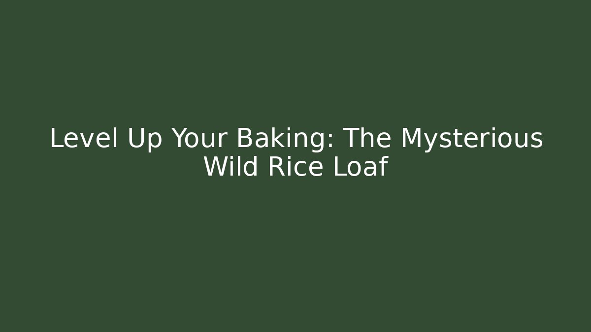 Level Up Your Baking: The Mysterious Wild Rice Loaf