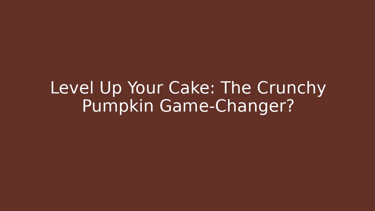 Level Up Your Cake: The Crunchy Pumpkin Game-Changer?