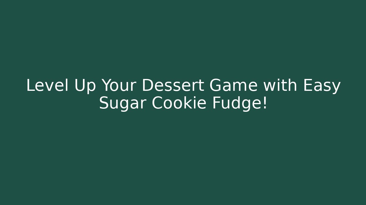 Level Up Your Dessert Game with Easy Sugar Cookie Fudge!