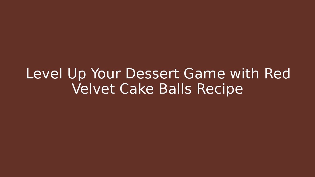 Level Up Your Dessert Game with Red Velvet Cake Balls Recipe