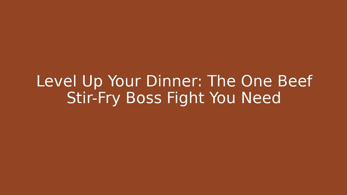 Level Up Your Dinner: The One Beef Stir-Fry Boss Fight You Need