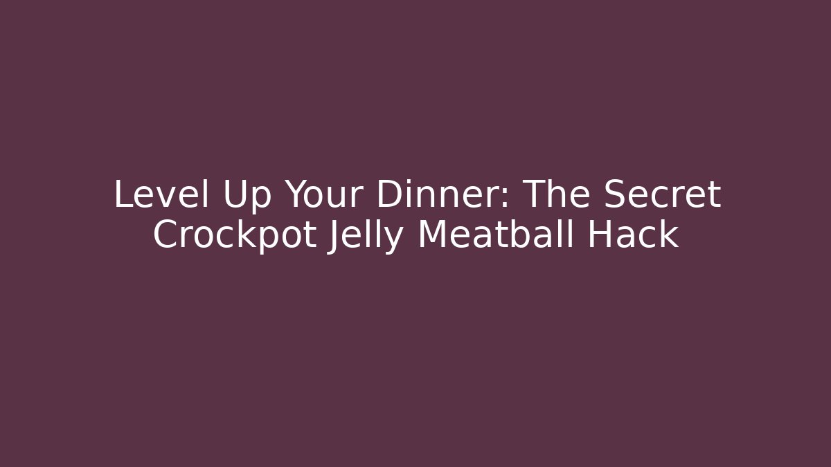 Level Up Your Dinner: The Secret Crockpot Jelly Meatball Hack