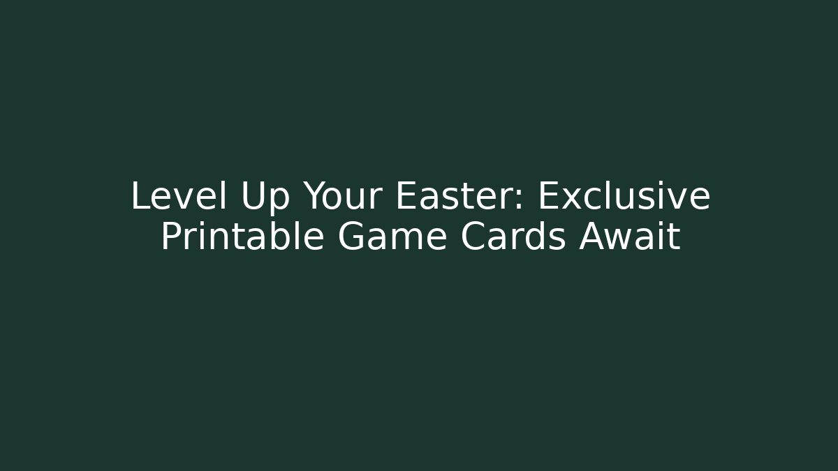 Level Up Your Easter: Exclusive Printable Game Cards Await - Smart Esu