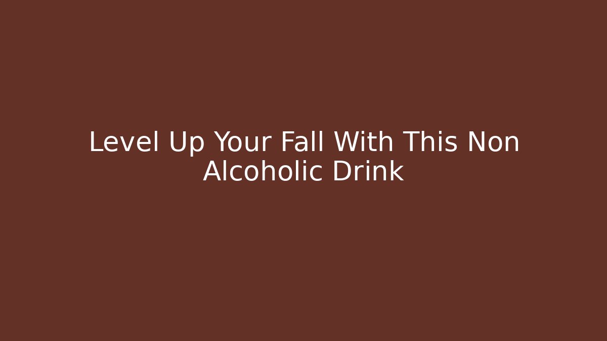 Level Up Your Fall With This Non Alcoholic Drink