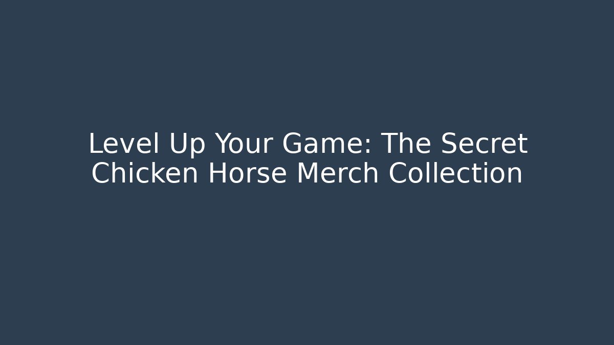 Level Up Your Game: The Secret Chicken Horse Merch Collection