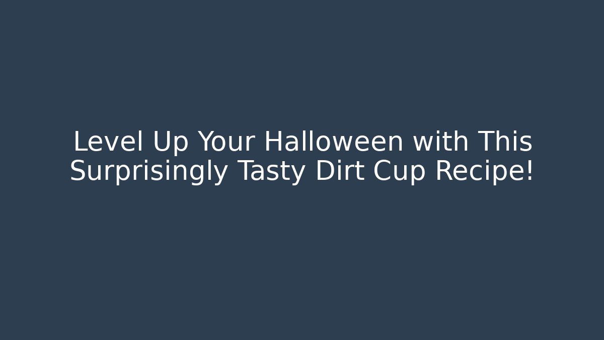 Level Up Your Halloween with This Surprisingly Tasty Dirt Cup Recipe!