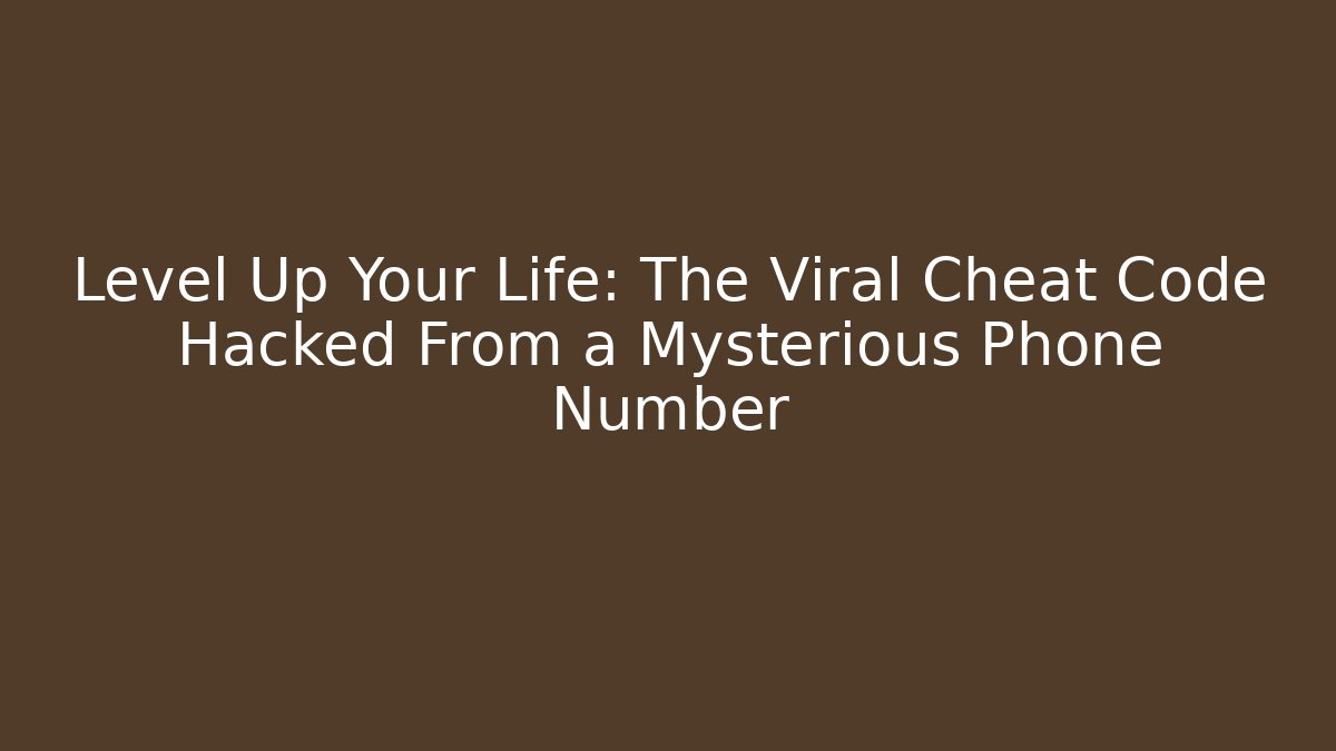 Level Up Your Life: The Viral Cheat Code Hacked From a Mysterious Phone Number