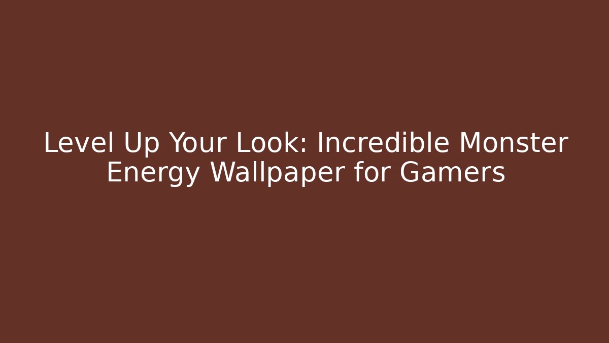 Level Up Your Look: Incredible Monster Energy Wallpaper for Gamers
