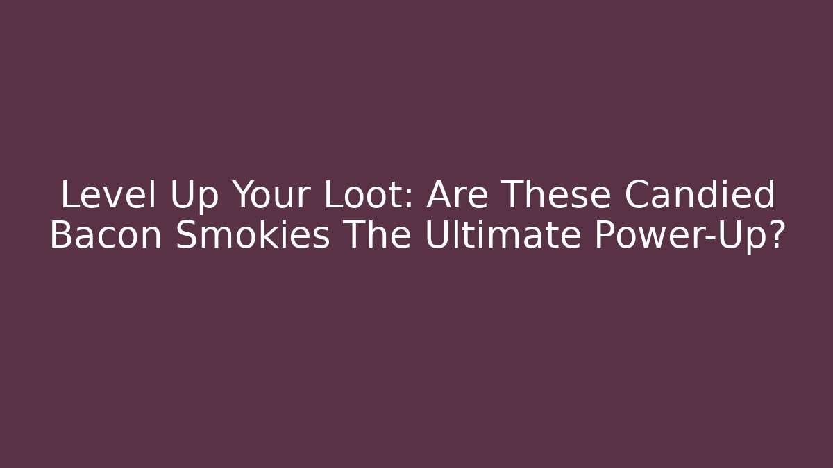 Level Up Your Loot: Are These Candied Bacon Smokies The Ultimate Power-Up?