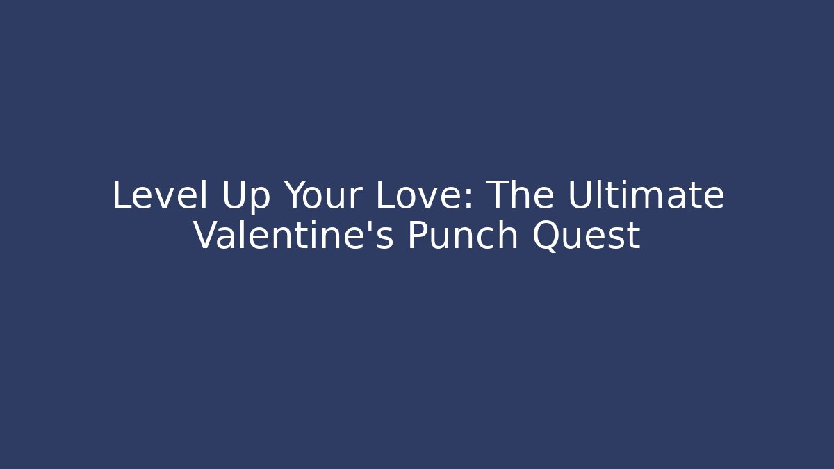 Level Up Your Love: The Ultimate Valentine's Punch Quest