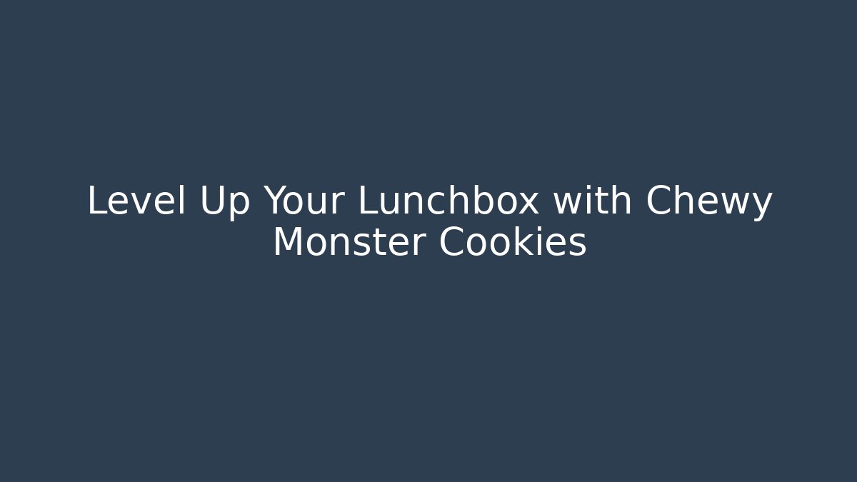 Level Up Your Lunchbox with Chewy Monster Cookies