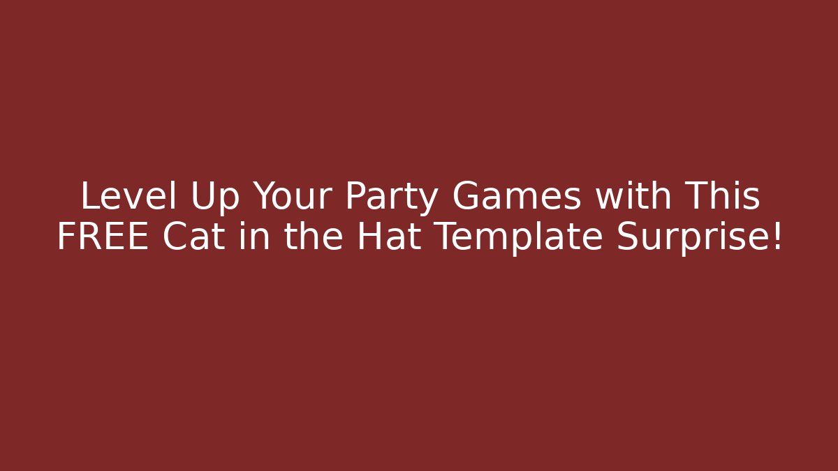 Level Up Your Party Games with This FREE Cat in the Hat Template Surprise!