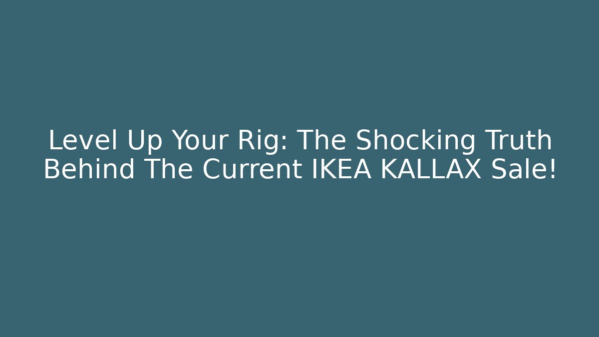 Level Up Your Rig: The Shocking Truth Behind The Current IKEA KALLAX Sale!