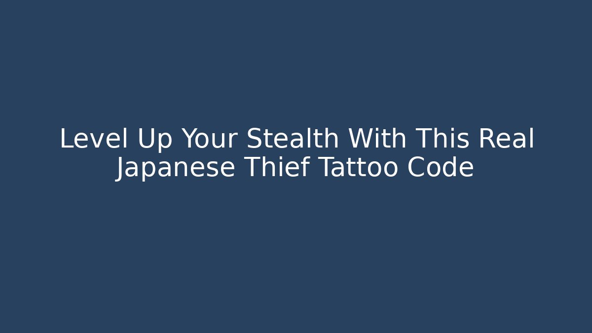 Level Up Your Stealth With This Real Japanese Thief Tattoo Code