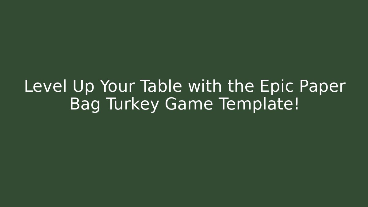 Level Up Your Table with the Epic Paper Bag Turkey Game Template!