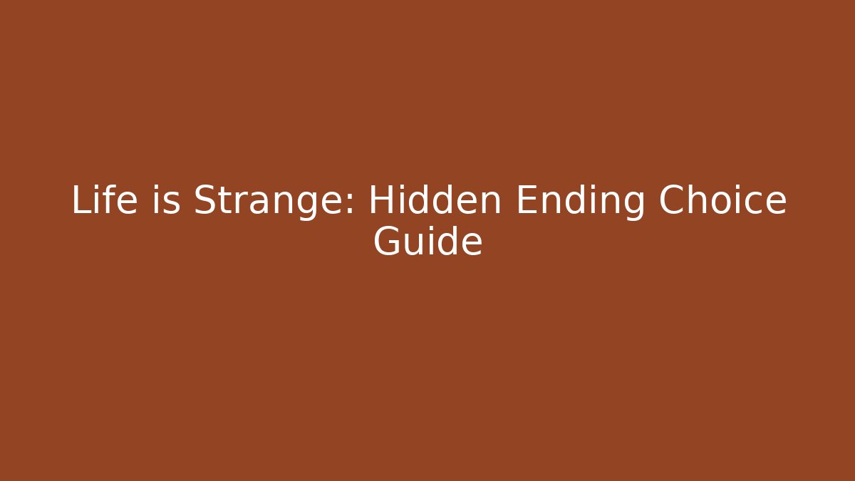 Life is Strange: Hidden Ending Choice Guide