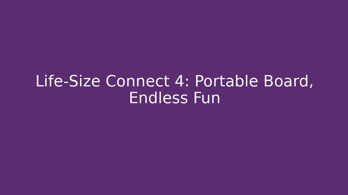 Life-Size Connect 4: Portable Board, Endless Fun - Smart Esu