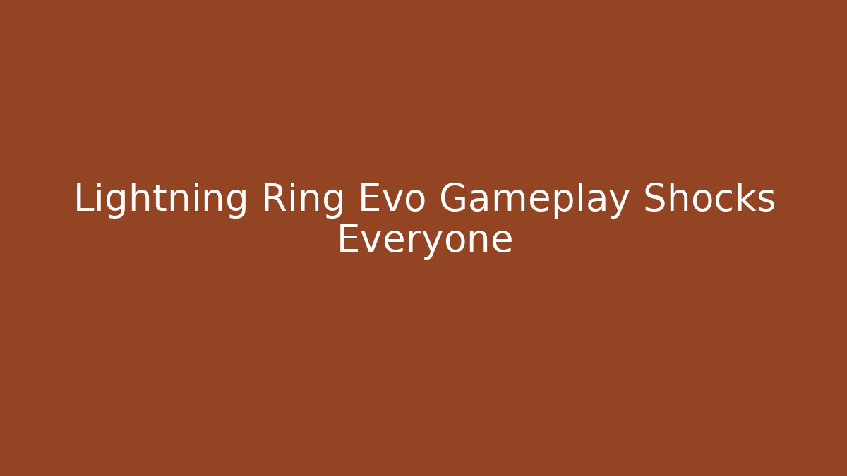 Lightning Ring Evo Gameplay Shocks Everyone