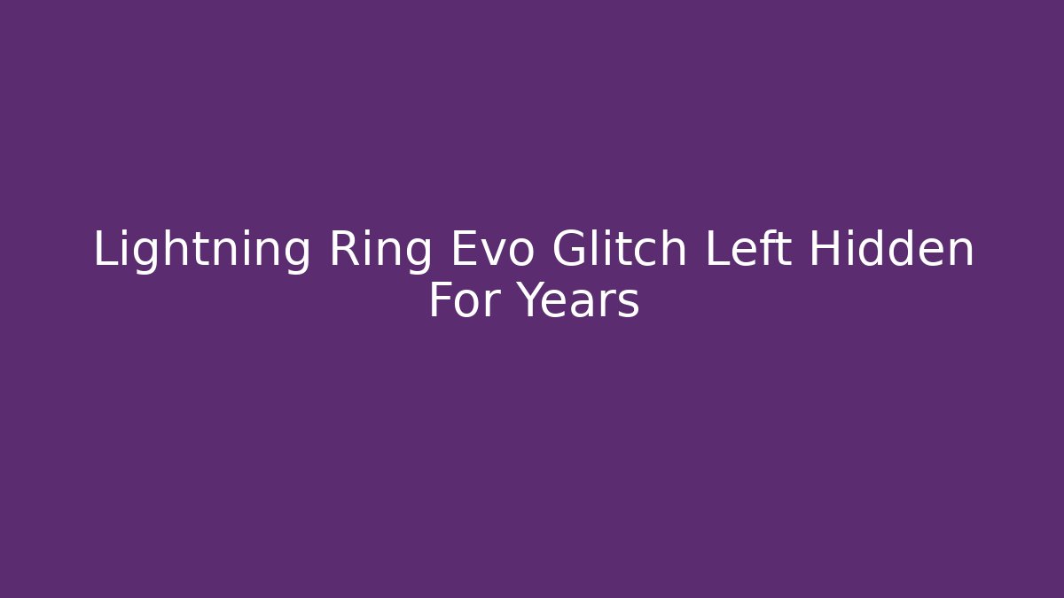Lightning Ring Evo Glitch Left Hidden For Years