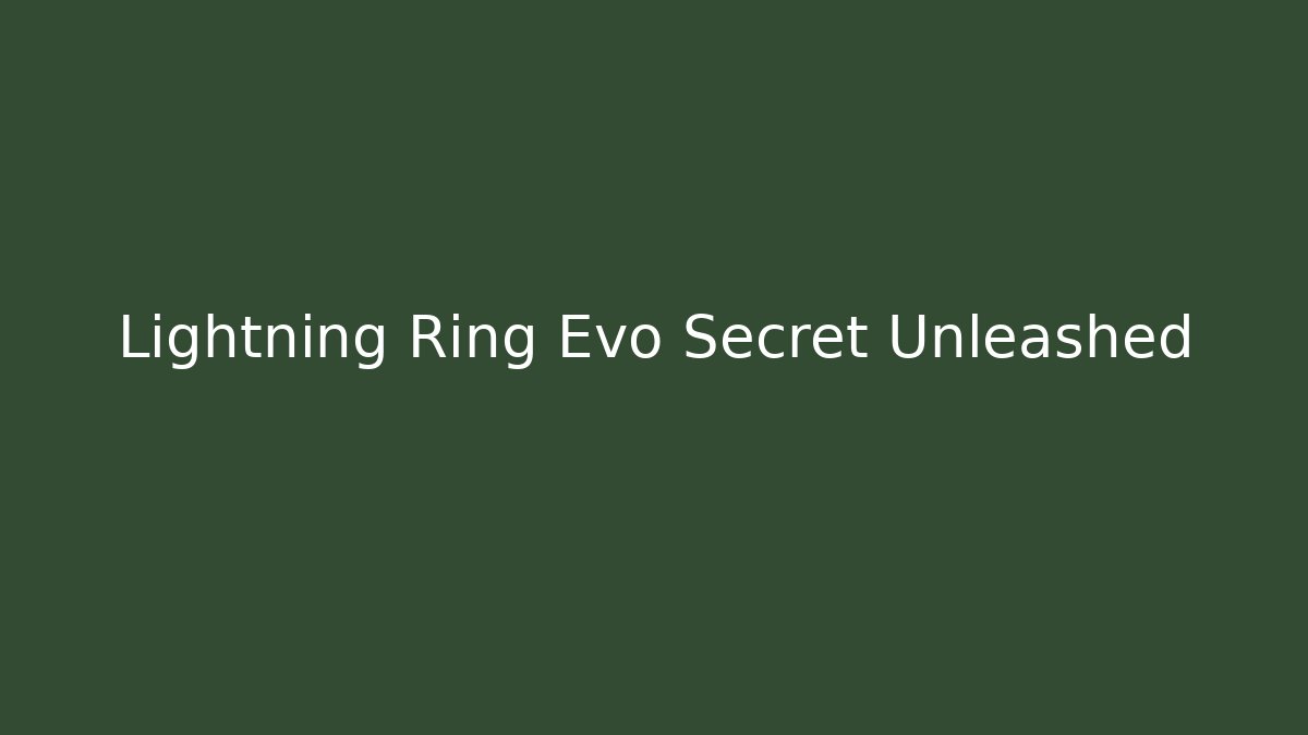 Lightning Ring Evo Secret Unleashed