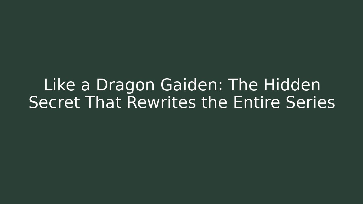 Like a Dragon Gaiden: The Hidden Secret That Rewrites the Entire Series