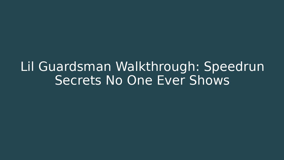 Lil Guardsman Walkthrough: Speedrun Secrets No One Ever Shows - Smart Esu