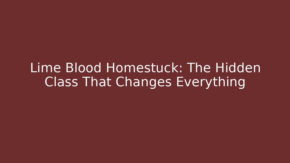 Lime Blood Homestuck: The Hidden Class That Changes Everything - Smart Esu
