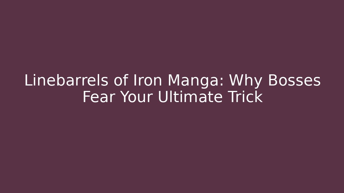 Linebarrels of Iron Manga: Why Bosses Fear Your Ultimate Trick