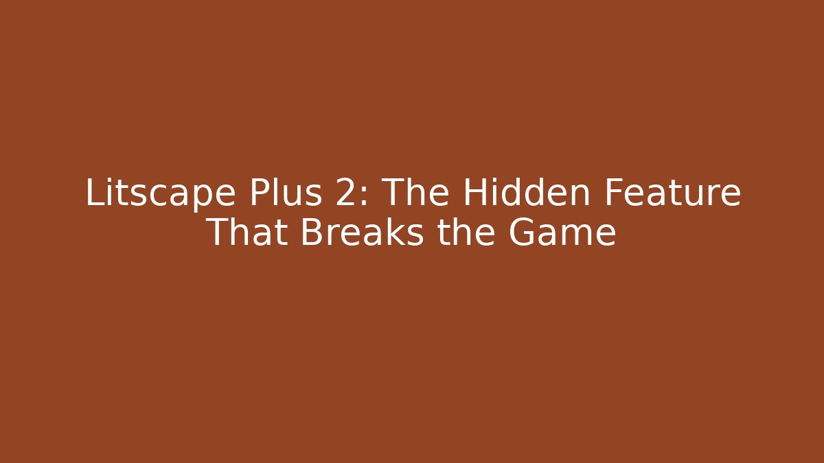 Litscape Plus 2: The Hidden Feature That Breaks the Game
