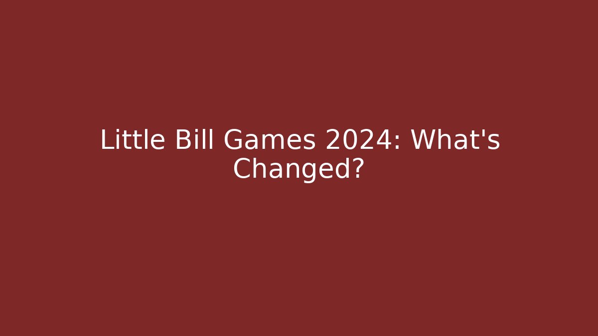 Little Bill Games 2024: What's Changed?