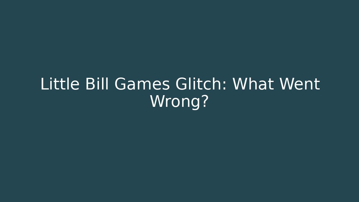 Little Bill Games Glitch: What Went Wrong? - Smart Esu