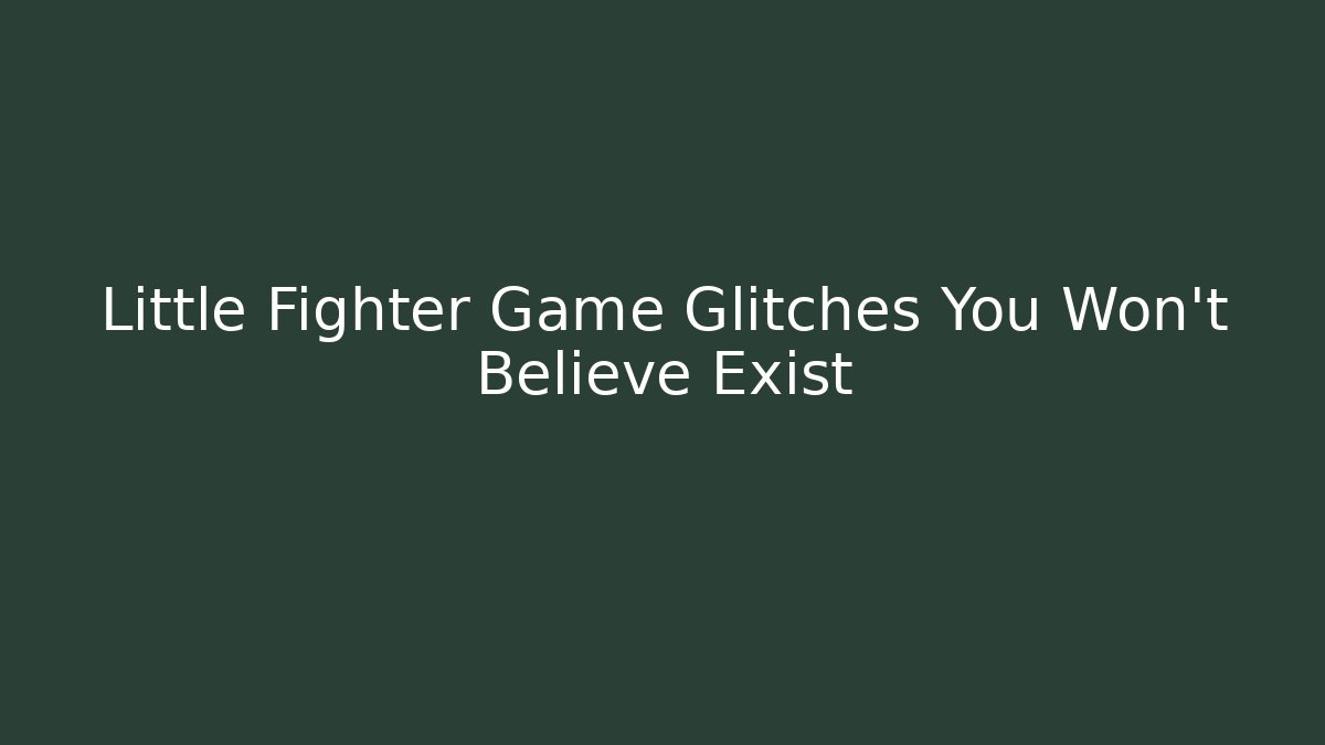 Little Fighter Game Glitches You Won't Believe Exist