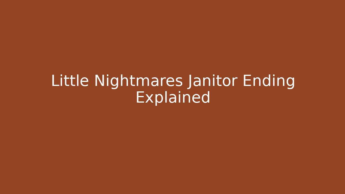 Little Nightmares Janitor Ending Explained - Smart Esu