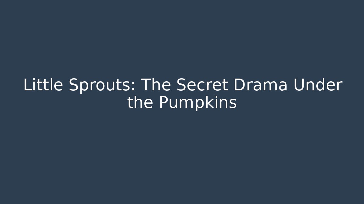 Little Sprouts: The Secret Drama Under the Pumpkins - Smart Esu