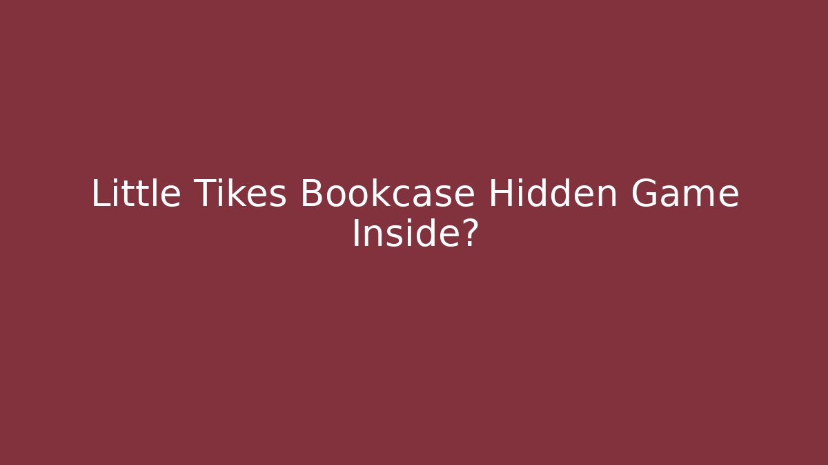 Little Tikes Bookcase Hidden Game Inside? - Smart Esu