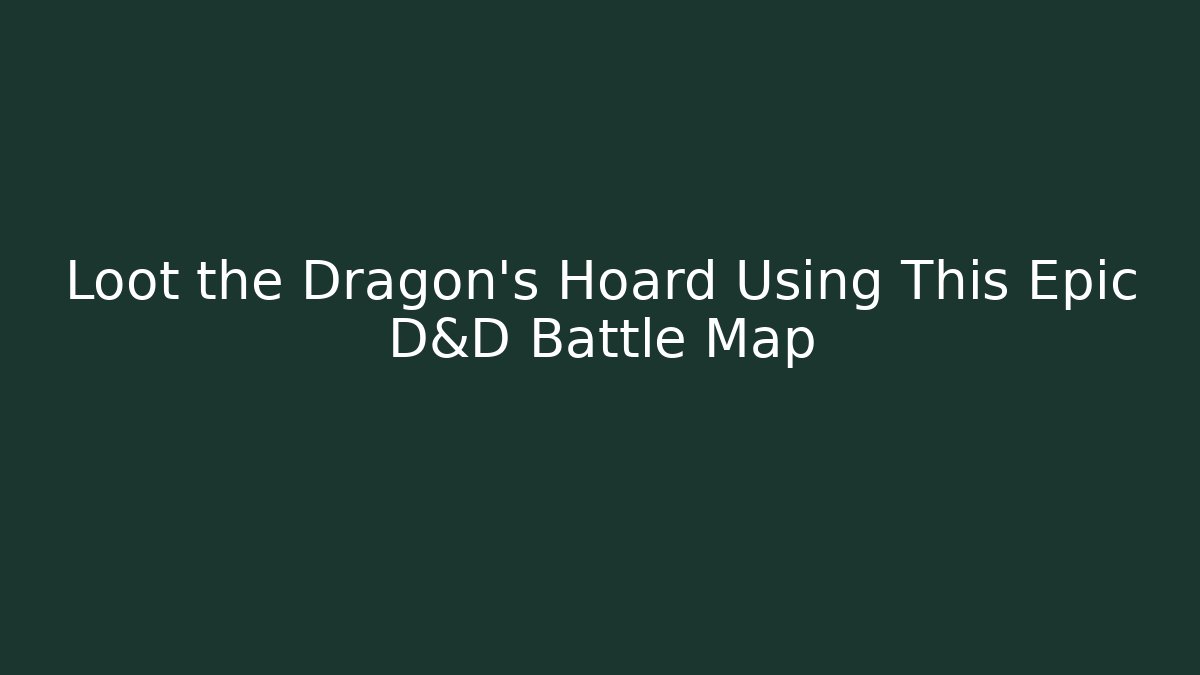 Loot the Dragon's Hoard Using This Epic D&D Battle Map - Smart Esu