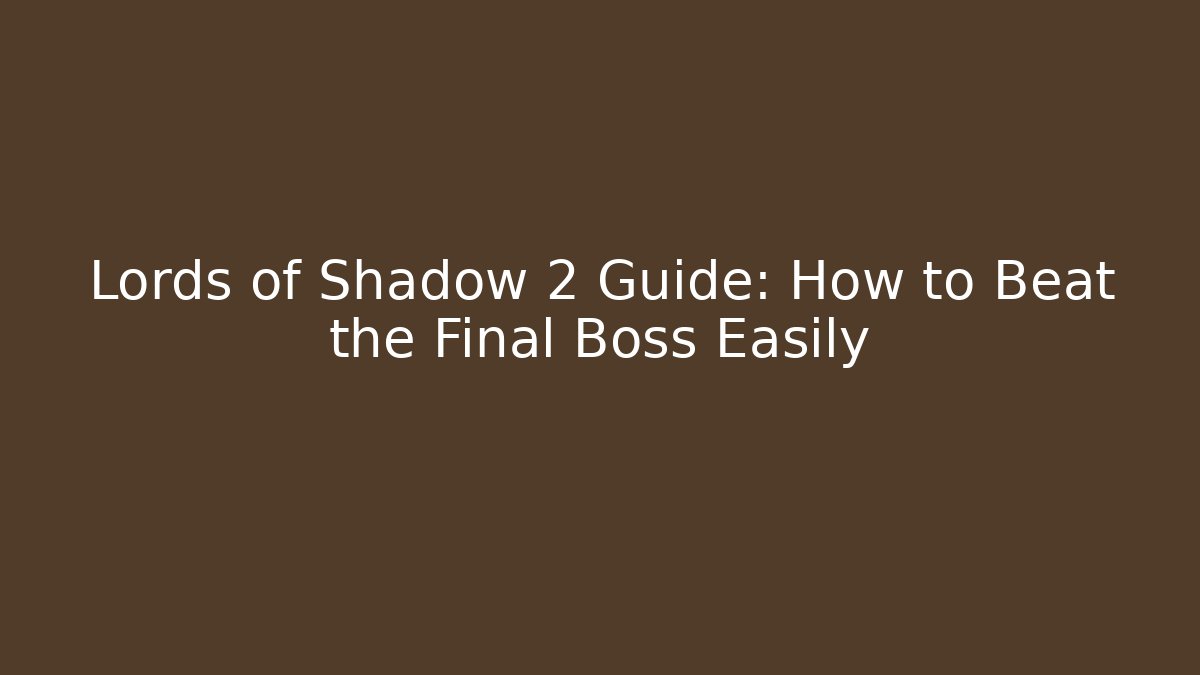 Lords of Shadow 2 Guide: How to Beat the Final Boss Easily