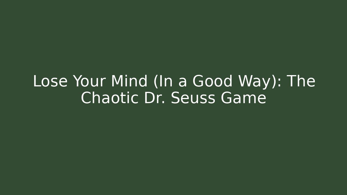 Lose Your Mind (In a Good Way): The Chaotic Dr. Seuss Game - Smart Esu