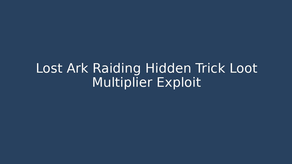 Lost Ark Raiding Hidden Trick Loot Multiplier Exploit - Smart Esu