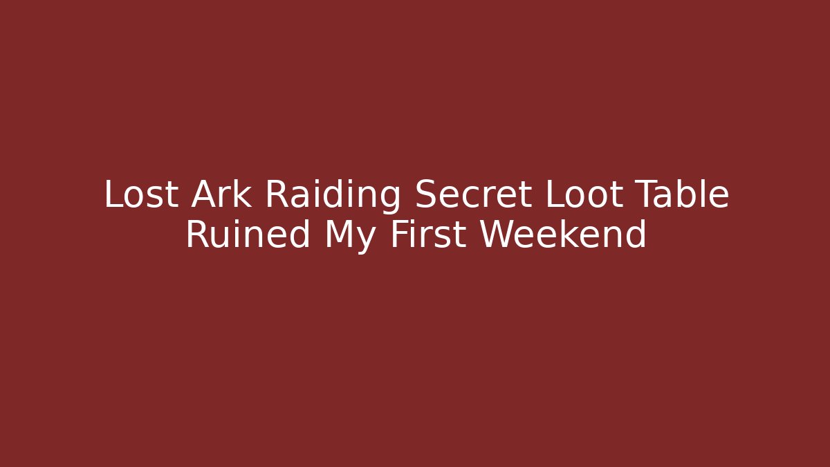 Lost Ark Raiding Secret Loot Table Ruined My First Weekend