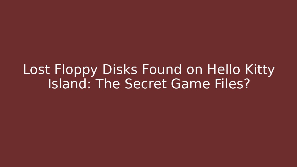 Lost Floppy Disks Found on Hello Kitty Island: The Secret Game Files?