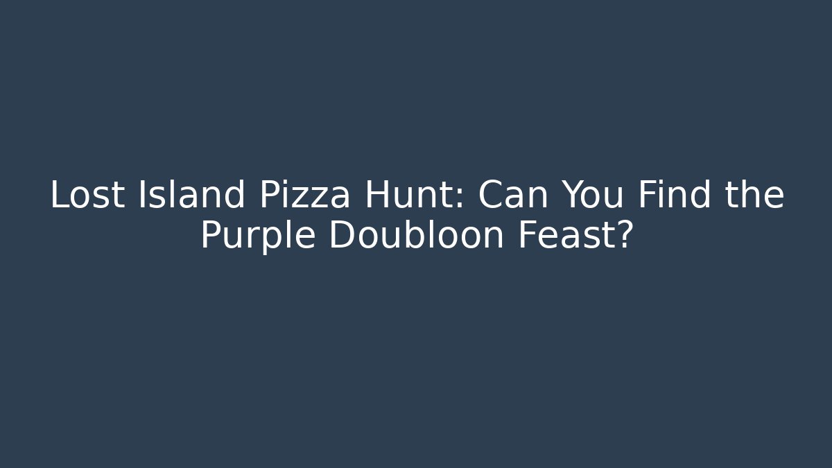 Lost Island Pizza Hunt: Can You Find the Purple Doubloon Feast?