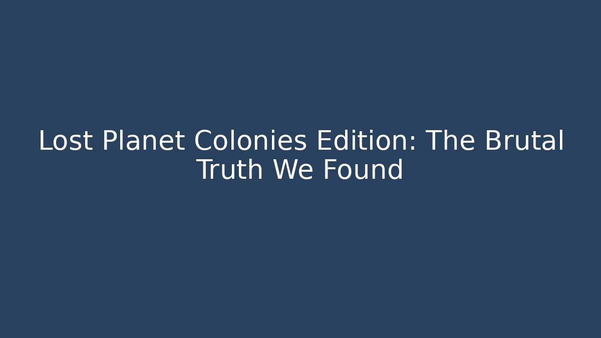 Lost Planet Colonies Edition: The Brutal Truth We Found