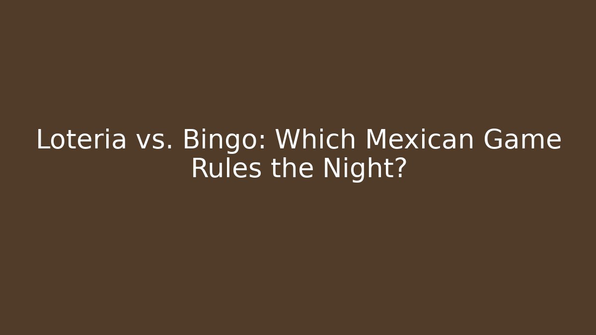 Lotería vs. Bingo: Which Mexican Game Rules the Night?